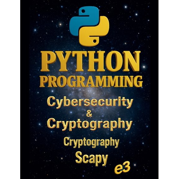 Python Python Programming: Cybersecurity & Cryptography, Cryptography, Scapy, Book 7, (Paperback)