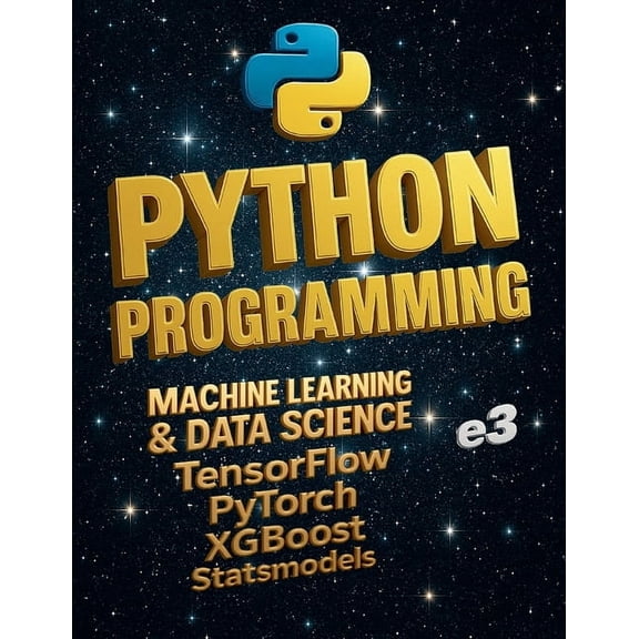 Python Python Programming: Machine Learning & Data Science; TensorFlow, PyTorch, XGBoost, Statsmodels, Book 3.2, (Paperback)