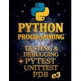 thumbnail image 1 of Python Python Programming: Testing &amp; Debugging, Pytest, Unittest, Pdb, Book 9, (Paperback), 1 of 1
