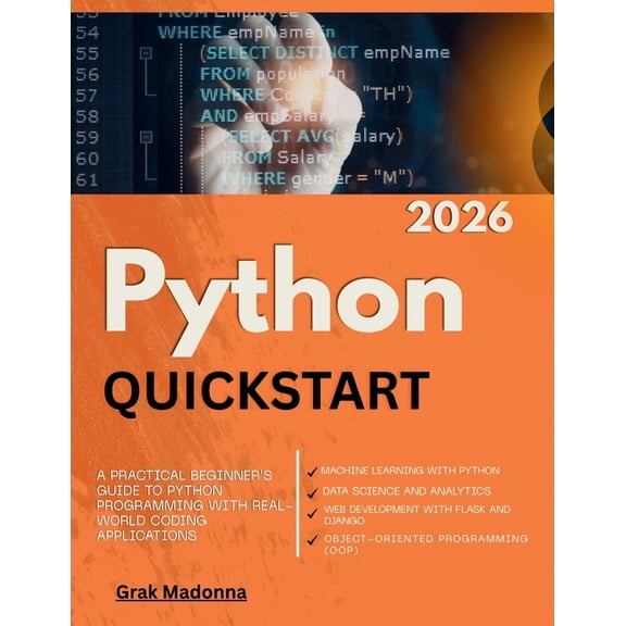 Python QuickStart 2026: A Practical Beginner's Guide to Python Programming with Real-World Coding Applications, (Paperback)