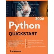 Python QuickStart 2026: A Practical Beginner's Guide to Python Programming with Real-World Coding Applications, (Paperback)