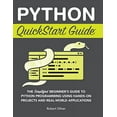 thumbnail image 1 of Pre-Owned Python QuickStart Guide: The Simplified Beginner's Guide to Python Programming Using Hands-On Projects and Real-World Applications Hardcover, 1 of 1