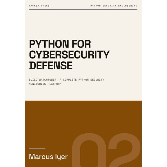 Python for Security Engineering Python for Cybersecurity Defense: Build WatchTower, a complete Python security monitoring platform, Book 2, (Paperback)