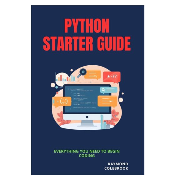 Python Starter Guide: Everything You Need to Begin Coding, (Paperback)