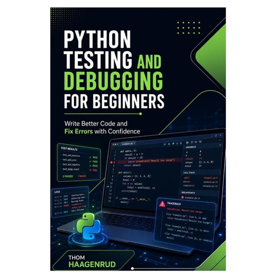 Python Testing and Debugging for Beginners: Write Better Code and Fix Errors with Confidence, (Paperback)