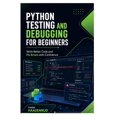 thumbnail image 1 of Python Testing and Debugging for Beginners: Write Better Code and Fix Errors with Confidence, (Paperback), 1 of 1
