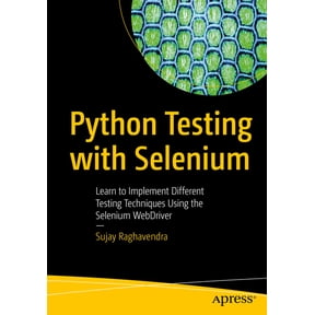 Python Testing with Selenium: Learn to Implement Different Testing Techniques Using the Selenium Webdriver, (Paperback)