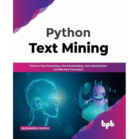 Python Text Mining: Perform Text Processing, Word Embedding, Text Classification and Machine Translation, (Paperback)
