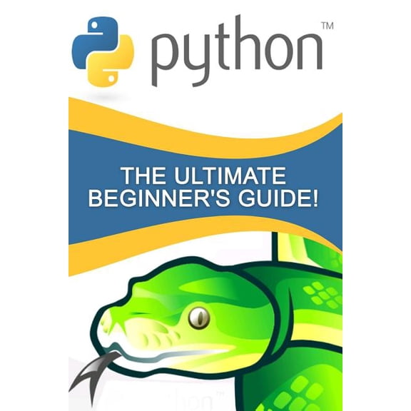 Python: The Ultimate Beginner's Guide!, (Paperback)