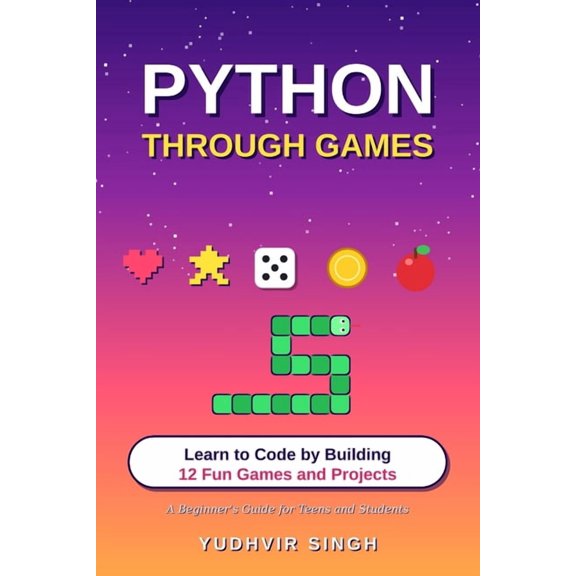 Python Through Games: Learn to Code by Building 12 Fun Games and Projects, (Paperback)