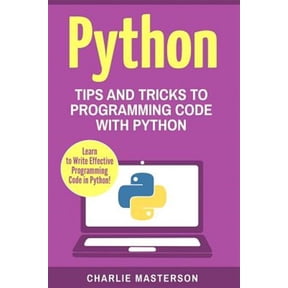 Python, Java, Javascript, Code, Programming Language, Programming, Computer Programming: Python: Tips and Tricks to Programming Code with Python (Paperback)