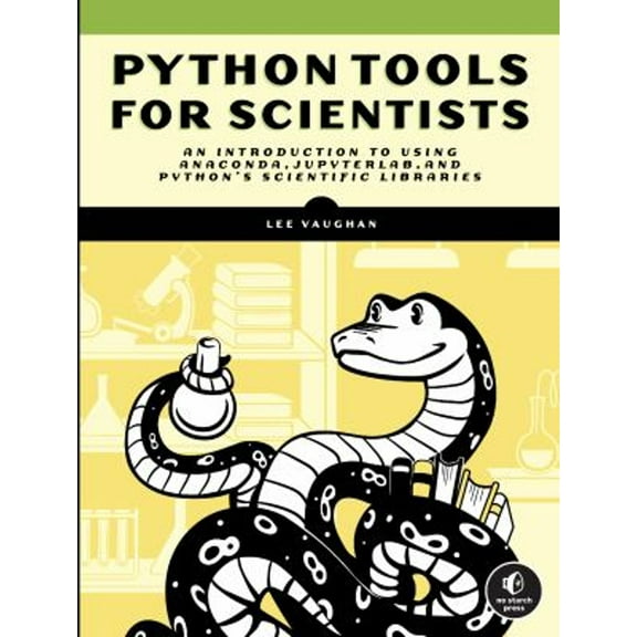 Pre-Owned Python Tools for Scientists: An Introduction to Using Anaconda, JupyterLab, and Python's Scientific Libraries, 9781718502666, 1718502664, Paperback,