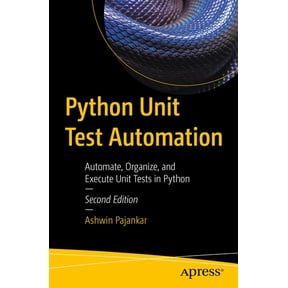 Python Unit Test Automation: Automate, Organize, and Execute Unit Tests in Python, (Paperback)