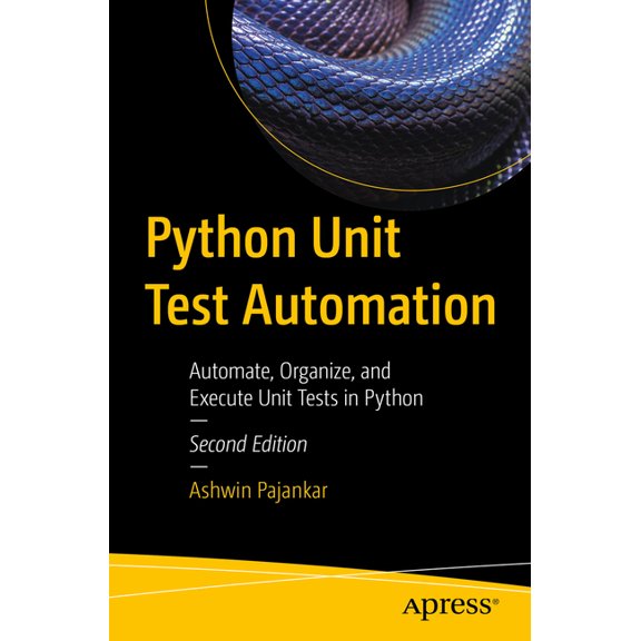 Python Unit Test Automation: Automate, Organize, and Execute Unit Tests in Python, (Paperback)
