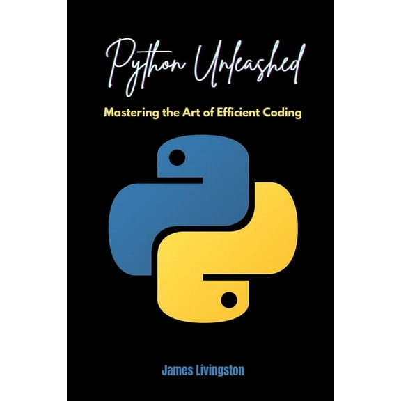 Python Unleashed: Mastering the Art of Efficient Coding, (Paperback)