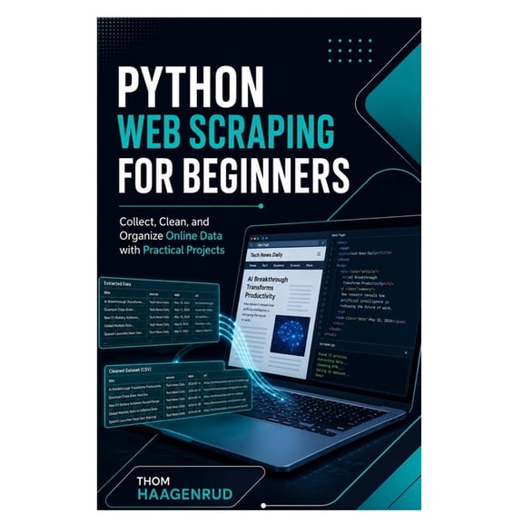 Python Web Scraping for Beginners: Collect, Clean, and Organize Online Data with Practical Projects, (Paperback)