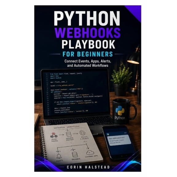 Python Webhooks Playbook for Beginners: Connect Events, Apps, Alerts, and Automated Workflows, (Paperback)