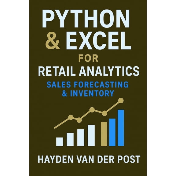 Python & Excel for Retail Analytics: Sales Forecasting & Inventory: A Complete System for Demand Modeling, Stock, (Paperback)