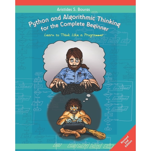 Python and Algorithmic Thinking for the Complete Beginner (2nd Edition): Learn to Think Like a Programmer