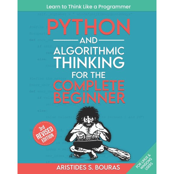 Python and Algorithmic Thinking for the Complete Beginner (3rd Edition): Learn to Think Like a Programmer (Paperback)