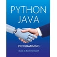 thumbnail image 1 of Python and Java Programming for Beginners: A Complete Step-by-Step Guide to Become Expert in Python and Java Programming, (Paperback), 1 of 1
