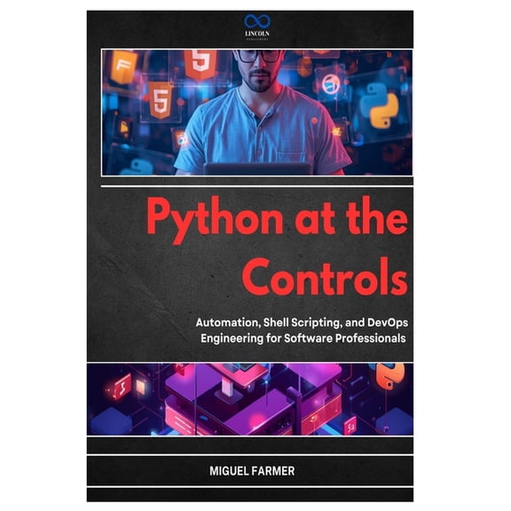 Python at the Controls: Automation, Shell Scripting, and DevOps Engineering for Software Professionals, (Paperback)