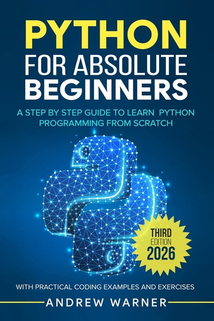 Python for Absolute Beginners: A Step by Step Guide to Learn Python ...