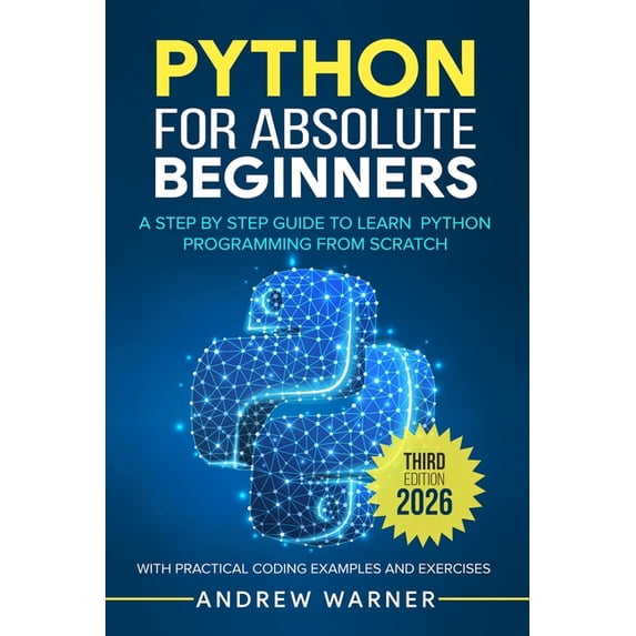 Python for Absolute Beginners: A Step by Step Guide to Learn Python Programming from Scratch, with Practical Coding Exam, (Paperback)