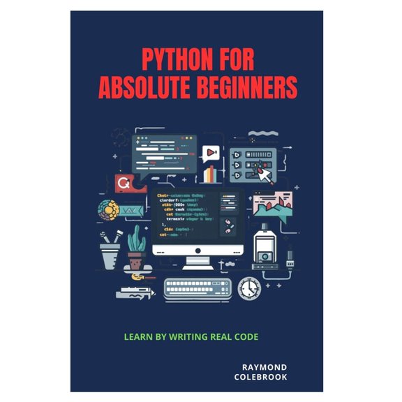 Python for Absolute Beginners: Learn by Writing Real Code, (Paperback)