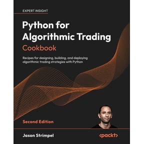Python for Algorithmic Trading Cookbook - Second Edition: Recipes for designing, building, and deploying algorithmic tra, (Paperback)