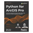 Python for ArcGIS Pro : Automate cartography and data analysis using ...