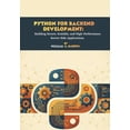 thumbnail image 1 of Python for Backend Development: Building Secure, Scalable, and High-Performance Server-Side Applications., (Paperback), 1 of 1