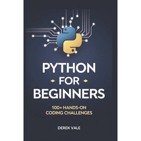 Python for Beginners: 100+ Hands-on coding challenges, (Paperback)