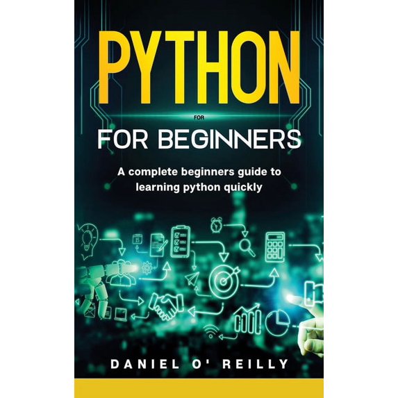 Python for Beginners: A Complete Beginner's Guide to Learning Python Quickly