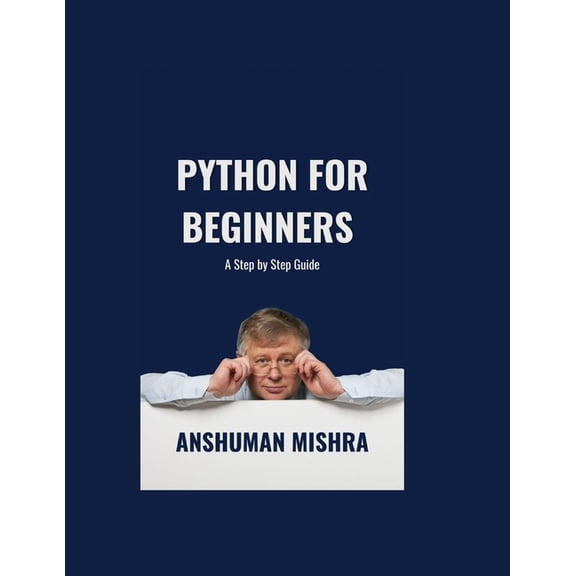 Python Programming Python for Beginners: A Step-by-Step Guide, (Paperback)