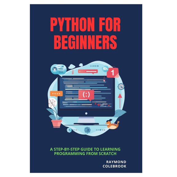 Python for Beginners: A Step-by-Step Guide to Learning Programming from Scratch, (Paperback)