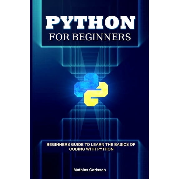Python for Beginners: Beginners Guide to Learn the Basics of Coding with Python (Paperback)