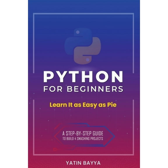 Python for Beginners: Learn It as Easy as Pie, (Paperback)