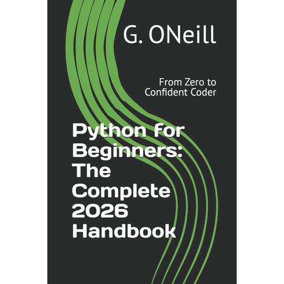 Python for Beginners: The Complete 2026 Handbook: From Zero to Confident Coder, (Paperback)
