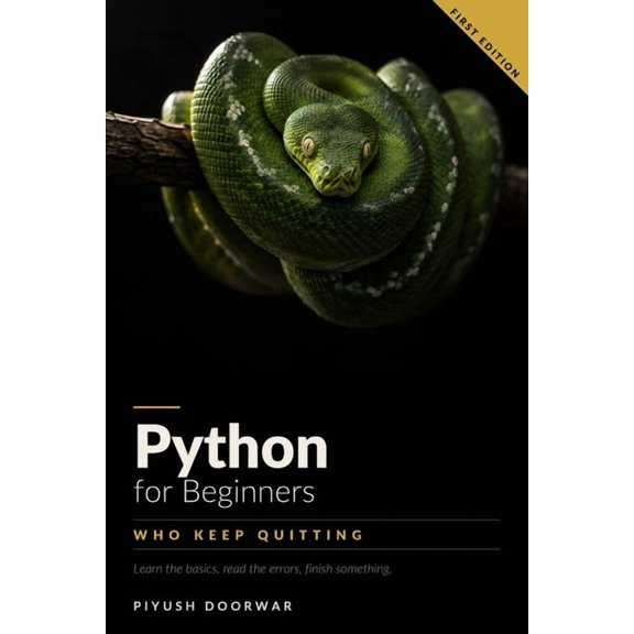 Python for Beginners Who Keep Quitting: Learn the Basics, Read the Errors, Finish Something, (Paperback)