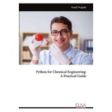 Python for Chemical Engineering: A Practical Guide, (Paperback ...
