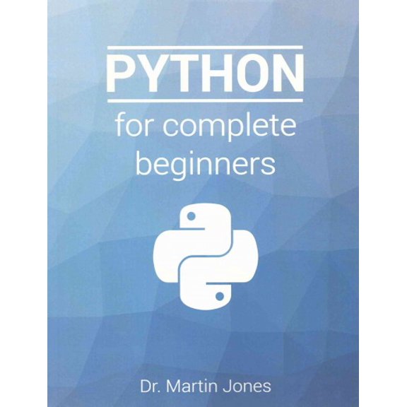 Python for complete beginners: A friendly guide to coding, no experience required (Paperback) by Martin Jones