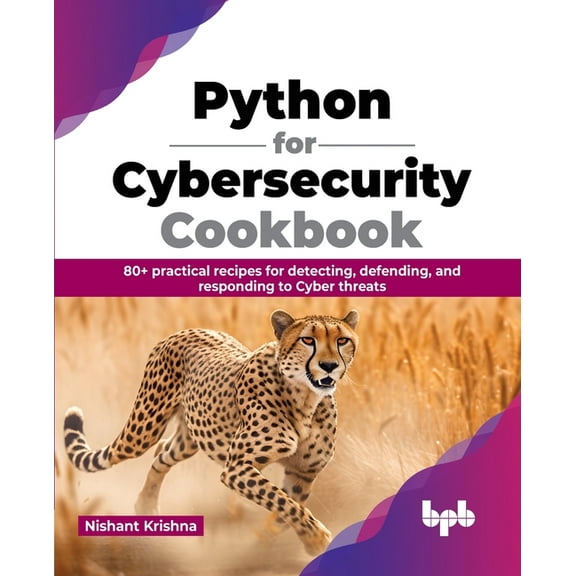 Python for Cybersecurity Cookbook: 80+ practical recipes for detecting, defending, and responding to Cyber threats (Engl, (Paperback)