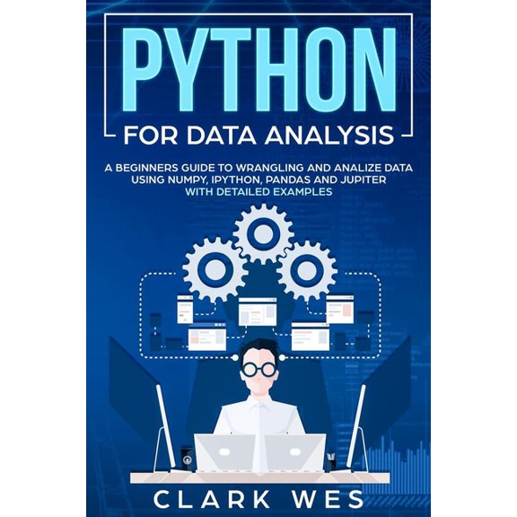 Python for Data Analysis: A Beginner's Guide to Wrangling and Analyzing Data Using Python, (Paperback)