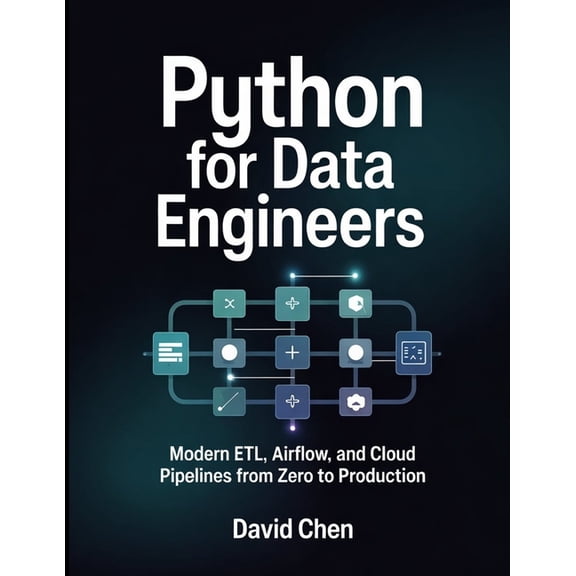 Python for Data Engineers: Modern ETL, Airflow, and Cloud Pipelines from Zero to Production, (Paperback)