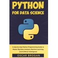thumbnail image 1 of Python for Data Science: A step-by-step Python Programming Guide to Master Big Data, Analysis, (Paperback) by Oscar Brogan, 1 of 1