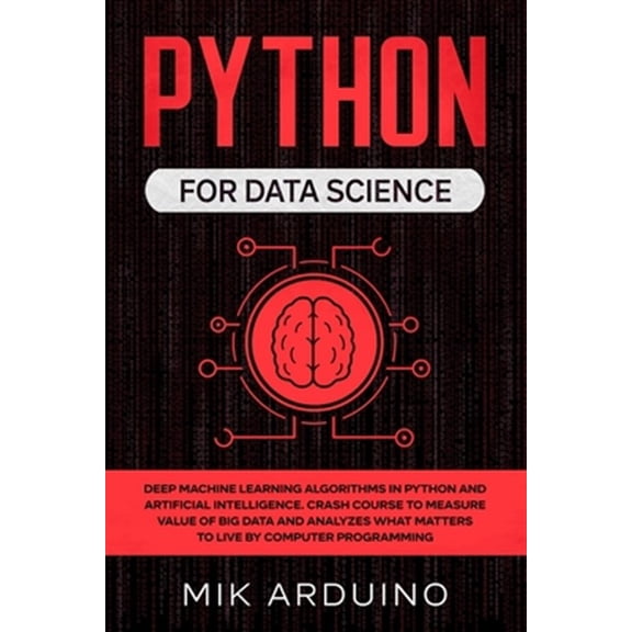 Pre-Owned Python for Data Science: Deep Machine Learning Algorithms in Python and Artificial Intelligence. Crash Course to Measure Value of Big Data and