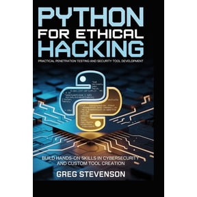 Python for Ethical Hacking: Practical Penetration Testing and Security Tool Development: Build Hands-On Skills in Cybers, (Paperback)