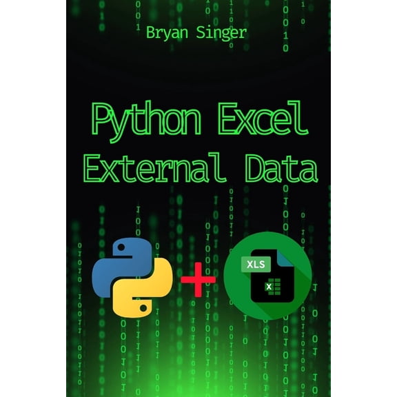 Python for Excel: Data Analysis, Python  Python Excel External Data Sources: Integrate and Analyze Data from Any Source Seamlessly, (Paperback)