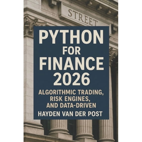 Python for Finance 2026: Algorithmic Trading, Risk Engines, and Data-Driven Strategy, (Paperback)
